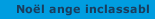 No&euml;l ange inclassabl