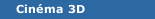 Cin&eacute;ma 3D