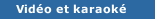 Vid&eacute;o et karaok&eacute;