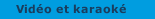 Vid&eacute;o et karaok&eacute;